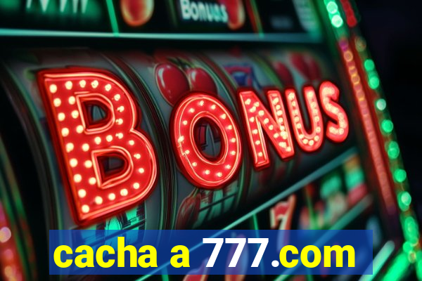 cacha a 777.com